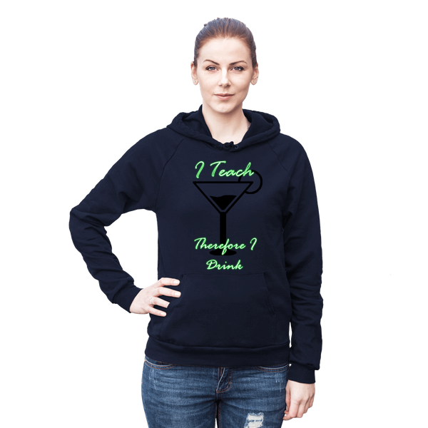 I Teach Therefore I Drink - Ladies Hoodie Sweat Shirt